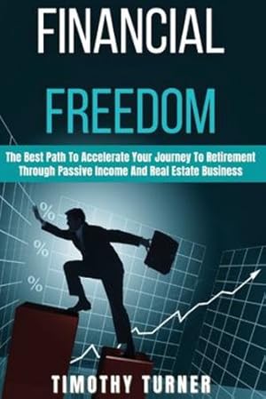 Bild des Verkufers fr Financial Freedom: The Best Path To Accelerate Your Journey To Retirement Through Passive Income And Real Estate Business by Turner, Timothy [Paperback ] zum Verkauf von booksXpress