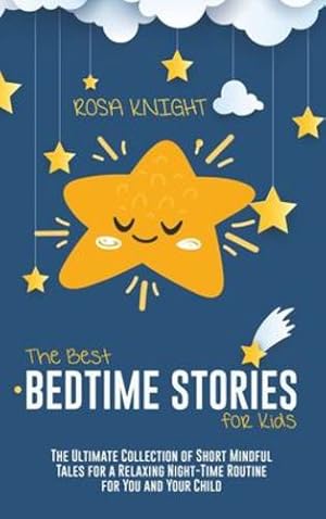 Seller image for The Best Bedtime Stories for Kids: The Ultimate Collection of Short Mindful Tales for a Relaxing Night-Time Routine for You and Your Child by Knight, Rosa [Hardcover ] for sale by booksXpress