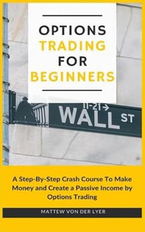 Seller image for Options Trading for Beginners: A Step-By-Step Crash Course To Make Money and Create a Passive Income by Options Trading by Von Der Lyer, Mattew [Hardcover ] for sale by booksXpress