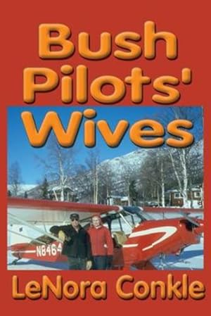 Seller image for Bush Pilots? Wives: Dedicated to the bush pilot's wives by Conkle, Lenora [Paperback ] for sale by booksXpress