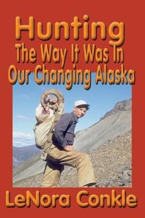 Seller image for Hunting: The Way It Was In Our Changing Alaska by Conkle, Lenora [Paperback ] for sale by booksXpress