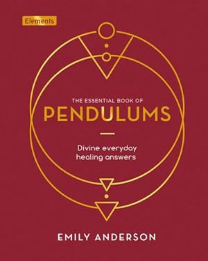 Image du vendeur pour The Essential Book of Pendulums: Divine Everyday Healing Answers (Elements, 5) by Anderson, Emily [Hardcover ] mis en vente par booksXpress