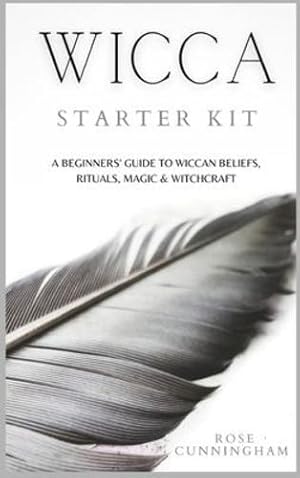 Seller image for Wicca Starter Kit: A Beginners' Guide to Wicca Beliefs, Rituals, Magic and Witchcraft by Cunningham, Rose [Hardcover ] for sale by booksXpress