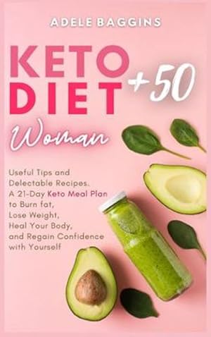 Seller image for Keto Diet for Women + 50: Useful Tips and Delectable Recipes. A 21-Day Keto Meal Plan to Burn fat, Lose Weight, Heal Your Body, and Regain Confidence with Yourself by Baggins, Adele [Hardcover ] for sale by booksXpress