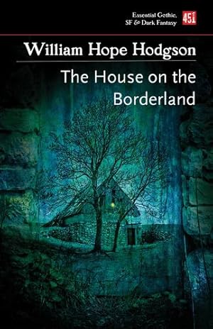 Seller image for The House on the Borderland (Essential Gothic, SF & Dark Fantasy) by Hodgson, William Hope [Paperback ] for sale by booksXpress