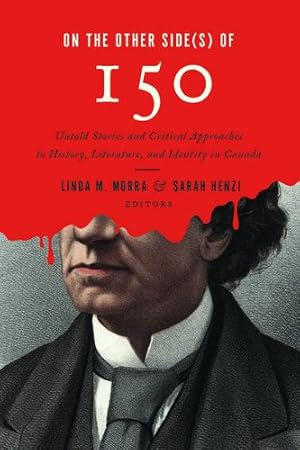 Image du vendeur pour On the Other Side(s) of 150: Untold Stories and Critical Approaches to History, Literatures, and Identity in Canada [Hardcover ] mis en vente par booksXpress