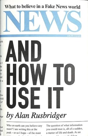 Seller image for News and How to Use It: What to Believe in a Fake News World by Rusbridger, Alan [Hardcover ] for sale by booksXpress