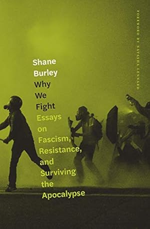Seller image for Why We Fight: Essays on Fascism, Resistance, and Surviving the Apocalypse by Burley, Shane [Paperback ] for sale by booksXpress