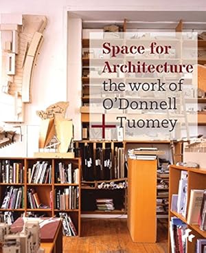 Immagine del venditore per Space for Architecture: The Work of O'Donnell + Tuomey by O'Donnell, Sheila, Tuomey, John [Hardcover ] venduto da booksXpress