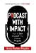 Seller image for Podcast With Impact [Hardcover ] for sale by booksXpress