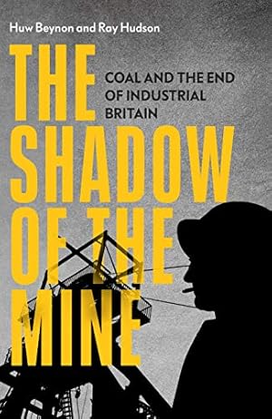 Seller image for The Shadow of the Mine: Coal and the End of Industrial Britain by Hudson, Ray, Beynon, Huw [Hardcover ] for sale by booksXpress