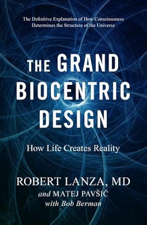 Bild des Verkufers fr The Grand Biocentric Design: How Life Creates Reality by Lanza, Robert, Pavsic, Matej [Hardcover ] zum Verkauf von booksXpress