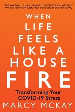 Imagen del vendedor de When Life Feels Like a House Fire: Transforming Your COVID-19 Stress by McKay, Marcy [Paperback ] a la venta por booksXpress