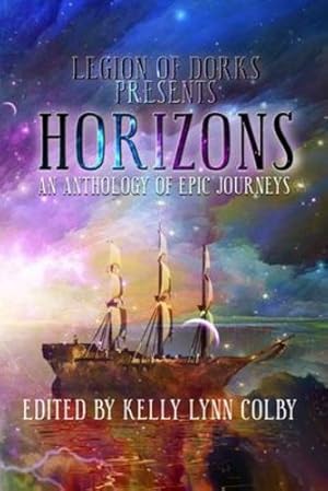 Immagine del venditore per Horizons: An Anthology of Epic Journeys by Colby, Kelly Lynn, Adams, Stephen, Hartsell, A.F., Collins, Ben, Ossio, Citlalin, Adel, Taylor, Healy, Chisto, Adams, L.T., Bair, Jen, Payne, John D. [Paperback ] venduto da booksXpress