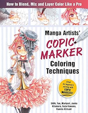 Seller image for Manga Artists Copic Marker Coloring Techniques: Learn How To Blend, Mix and Layer Color Like a Pro by SHIN, Maripori, Yue, Kitamura, Junko, Kawana, Suzu, Kirisaki, Ramiru [Paperback ] for sale by booksXpress