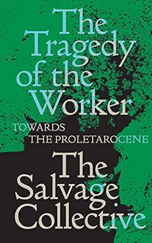 Seller image for The Tragedy of the Worker: Towards the Proletarocene by Allinson, Jamie, Mi ©ville, China, Seymour, Richard, Warren, Rosie [Paperback ] for sale by booksXpress