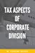 Bild des Verkufers fr Tax Aspects of Corporate Division [Paperback ] zum Verkauf von booksXpress