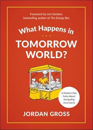 Seller image for What Happens in Tomorrow World?: A Modern-Day Fable About Navigating Uncertainty by Gross, Jordan [Hardcover ] for sale by booksXpress