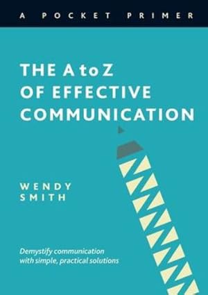 Seller image for The A to Z of Effective Communication by Smith, Wendy [Paperback ] for sale by booksXpress