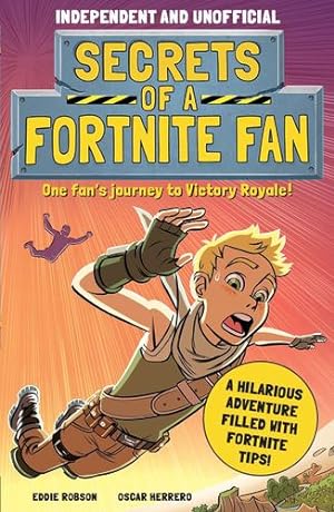 Seller image for Secrets of a Fortnite Fan (Independent & Unofficial): The fact-packed, fun-filled unofficial Fortnite adventure! by Robson, Eddie [Paperback ] for sale by booksXpress