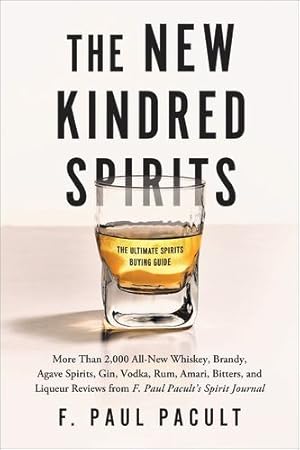 Immagine del venditore per The New Kindred Spirits: More Than 2,000 All-New Whiskey, Brandy, Agave Spirits, Gin, Vodka, Rum, Amari, Bitters, and Liquer Reviews from F. Paul Pacult's Spirit Journal by Pacult, F. Paul [Paperback ] venduto da booksXpress