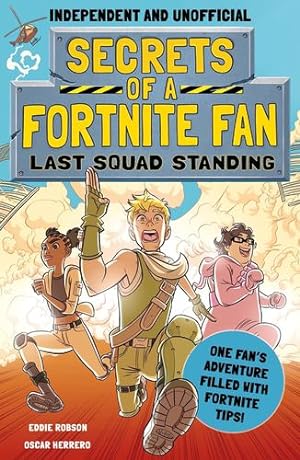 Seller image for Secrets of a Fortnite Fan: Last Squad Standing (Independent & Unofficial): The second hilarious unofficial Fortnite adventure by Robson, Eddie [Paperback ] for sale by booksXpress