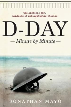 Seller image for D-Day: Minute by Minute by Mayo, Jonathan [Paperback ] for sale by booksXpress