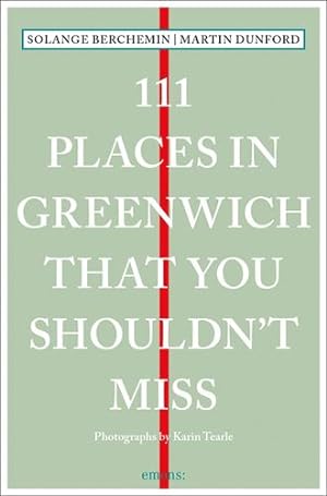 Seller image for 111 Places in Greenwich That You Shouldn't Miss (111 Places in . That You Must Not Miss) by Dunford, David, Berchemin, Solange [Paperback ] for sale by booksXpress