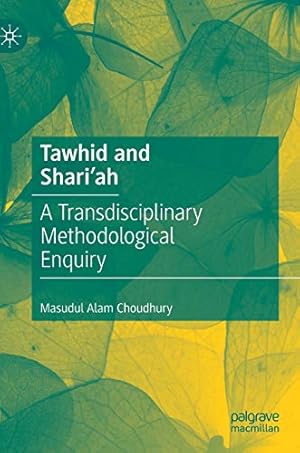 Imagen del vendedor de Tawhid and Shari'ah: A Transdisciplinary Methodological Enquiry by Choudhury, Masudul Alam [Hardcover ] a la venta por booksXpress