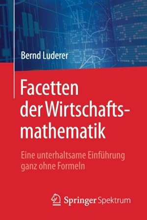Seller image for Facetten der Wirtschaftsmathematik: Eine unterhaltsame Einf ¼hrung ganz ohne Formeln (German Edition) by Luderer, Bernd [Paperback ] for sale by booksXpress