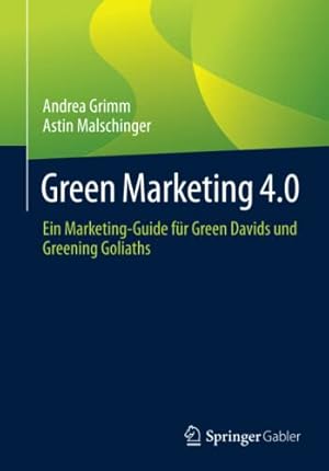 Bild des Verkufers fr Green Marketing 4.0: Ein Marketing-Guide f ¼r Green Davids und Greening Goliaths (German Edition) by Grimm, Andrea, Malschinger, Astin [Paperback ] zum Verkauf von booksXpress