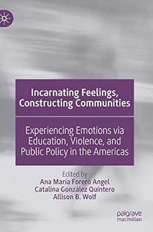 Seller image for Incarnating Feelings, Constructing Communities: Experiencing Emotions via Education, Violence, and Public Policy in the Americas [Hardcover ] for sale by booksXpress