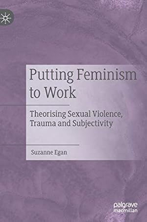 Seller image for Putting Feminism to Work: Theorising Sexual Violence, Trauma and Subjectivity by Egan, Suzanne [Hardcover ] for sale by booksXpress