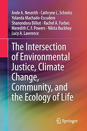 Image du vendeur pour The Intersection of Environmental Justice, Climate Change, Community, and the Ecology of Life by Nesmith, Ande A., Schmitz, Cathryne L., Machado-Escudero, Yolanda, Billiot, Shanondora, Forbes, Rachel A., Powers, Meredith C. F., Buckhoy, Nikita, Lawrence, Lucy A. [Paperback ] mis en vente par booksXpress