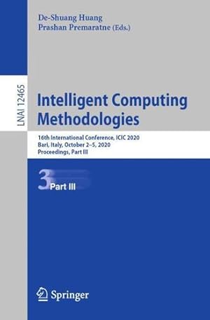 Immagine del venditore per Intelligent Computing Methodologies: 16th International Conference, ICIC 2020, Bari, Italy, October 2â  5, 2020, Proceedings, Part III (Lecture Notes in Computer Science, 12465) [Paperback ] venduto da booksXpress