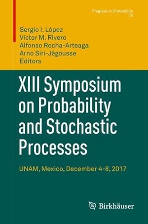 Seller image for XIII Symposium on Probability and Stochastic Processes: UNAM, Mexico, December 4-8, 2017 (Progress in Probability, 75) [Hardcover ] for sale by booksXpress