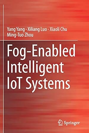 Bild des Verkufers fr Fog-Enabled Intelligent IoT Systems by Yang, Yang, Luo, Xiliang, Chu, Xiaoli, Zhou, Ming-Tuo [Paperback ] zum Verkauf von booksXpress