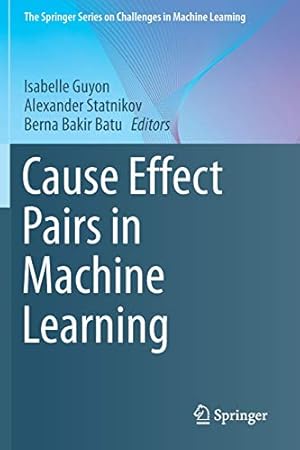 Seller image for Cause Effect Pairs in Machine Learning (The Springer Series on Challenges in Machine Learning) [Paperback ] for sale by booksXpress