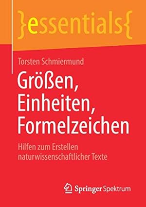 Image du vendeur pour Gr¶en, Einheiten, Formelzeichen: Hilfen zum Erstellen naturwissenschaftlicher Texte (essentials) (German Edition) by Schmiermund, Torsten [Paperback ] mis en vente par booksXpress