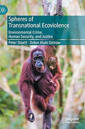 Image du vendeur pour Spheres of Transnational Ecoviolence: Environmental Crime, Human Security, and Justice by Stoett, Peter, Omrow, Delon Alain [Hardcover ] mis en vente par booksXpress