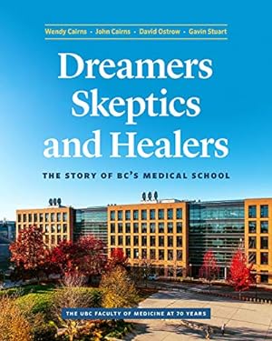 Seller image for Dreamers, Skeptics, and Healers: The Story of BCâ  s Medical School by Cairns, John, Cairns, Wendy, Stuart, Gavin, Ostrow, David [Hardcover ] for sale by booksXpress