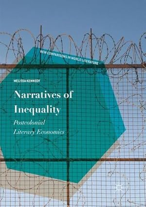 Image du vendeur pour Narratives of Inequality: Postcolonial Literary Economics (New Comparisons in World Literature) by Kennedy, Melissa [Paperback ] mis en vente par booksXpress