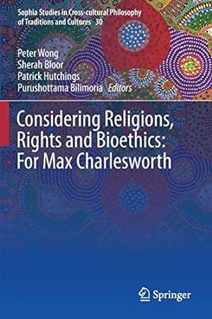 Seller image for Considering Religions, Rights and Bioethics: For Max Charlesworth (Sophia Studies in Cross-cultural Philosophy of Traditions and Cultures, 30) [Paperback ] for sale by booksXpress