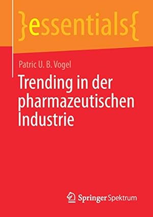 Seller image for Trending in der pharmazeutischen Industrie (essentials) (German Edition) by Vogel, Patric U. B. [Paperback ] for sale by booksXpress