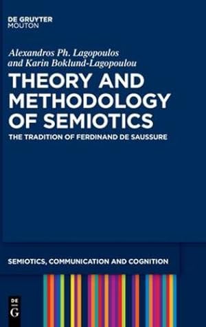 Seller image for Theory and Methodology of Semiotics: The Tradition of Ferdinand de Saussure (Semiotics, Communication and Cognition [scc], 28) by Lagopoulos, Alexandros Ph., Boklund-Lagopoulou, Karin [Hardcover ] for sale by booksXpress