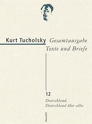 Gesamtausgabe, Bd. 12., Deutschland, Deutschland über alles / Kurt Tucholsky; hrsg. von Antje Bon...