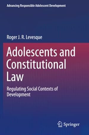 Seller image for Adolescents and Constitutional Law: Regulating Social Contexts of Development (Advancing Responsible Adolescent Development) by Levesque, Roger J. R. [Paperback ] for sale by booksXpress