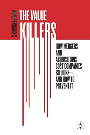 Seller image for The Value Killers: How Mergers and Acquisitions Cost Companies BillionsâAnd How to Prevent It by Fernandes, Nuno [Paperback ] for sale by booksXpress