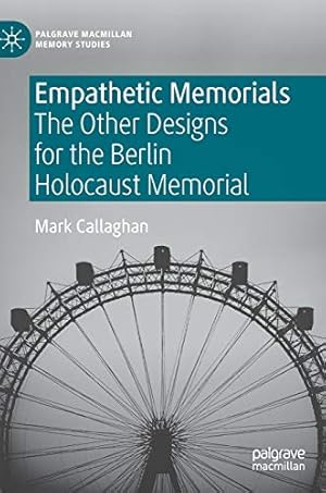 Seller image for Empathetic Memorials: The Other Designs for the Berlin Holocaust Memorial (Palgrave Macmillan Memory Studies) by Callaghan, Mark [Hardcover ] for sale by booksXpress