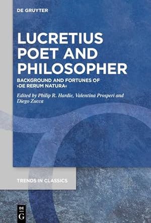 Seller image for Lucretius Poet and Philosopher: Background and Fortunes of De Rerum Natura (Trends in Classics - Supplementary Volumes, 90) by Philip R. / Prosperi, Valentina / Zucca, Diego Hardie [Hardcover ] for sale by booksXpress